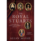 The Royal Stuarts: A History of the Family That Shaped Britain