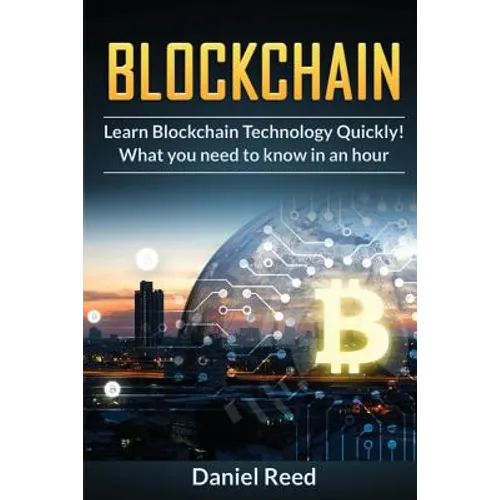 BlockChain - Learn Block Chain Technology Quickly: What you need to know in an hour