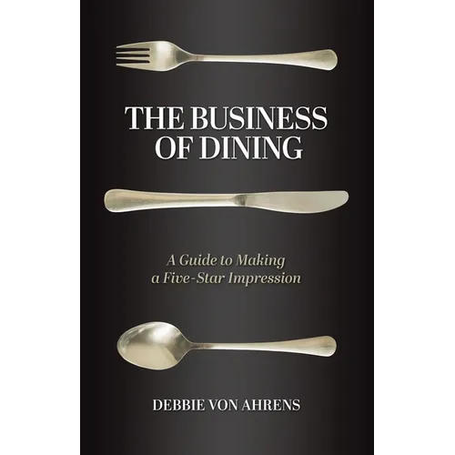 The Business of Dining: A Guide to Making a Five-Star Impression