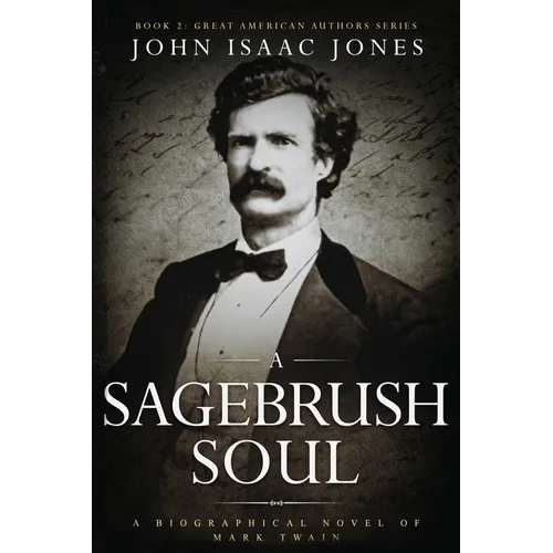 A Sagebrush Soul: A Biographical Novel of Mark Twain