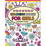 Coloring Book for Girls Doodle Cutes: The Really Best Relaxing Colouring Book For Girls 2017 (Cute, Animal, Dog, Cat, Elephant, Rabbit, Owls, Bears, K - Paperback