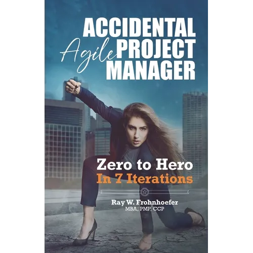 Accidental Agile Project Manager: Zero to Hero in 7 Iterations