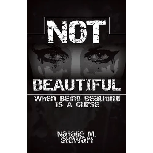 Not Beautiful; When Being Beautiful Is a Curse
