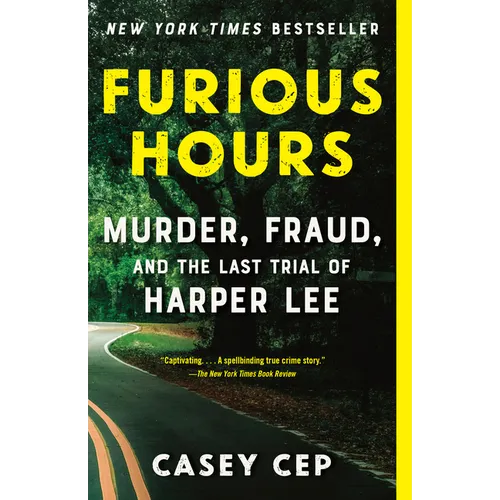 Furious Hours: Murder, Fraud, and the Last Trial of Harper Lee