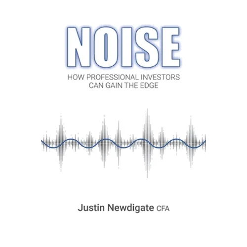 Noise: How Professional Investors Can Gain The Edge