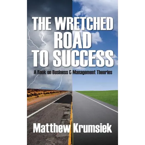 The Wretched Road to Success: A Book on Business & Management Theories