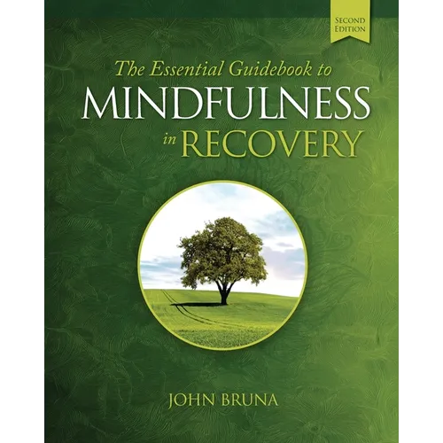The Essential Guidebook to Mindfulness in Recovery, Second Edition: Practical Mindfulness Skills to Support Your Recovery and Cultivate Inner Peace, R