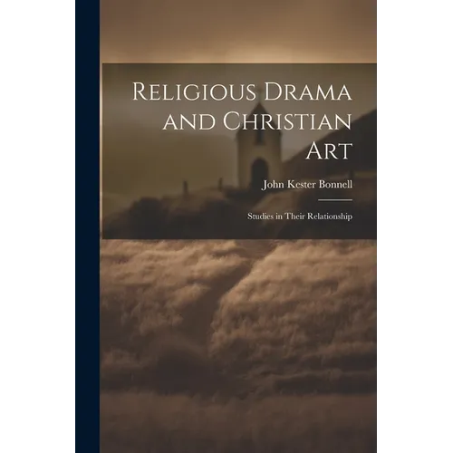Religious Drama and Christian Art: Studies in Their Relationship