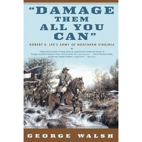 Damage Them All You Can: Robert E. Lee's Army of Northern Virginia
