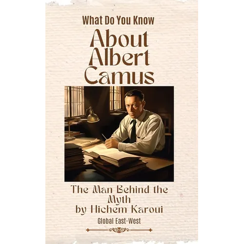 About Albert Camus: The Man Behind the Myth