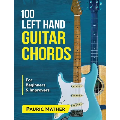 100 Left Hand Guitar Chords: For Beginners & Improvers