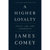 A Higher Loyalty: Truth, Lies, and Leadership - Paperback