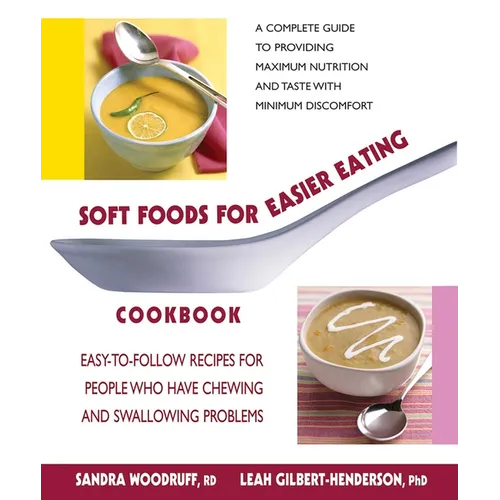 Soft Foods for Easier Eating Cookbook: Easy-to-Follow Recipes for People Who Have Chewing and Swallowing Problems
