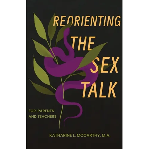 Reorienting the Sex Talk: For Parents and Teachers