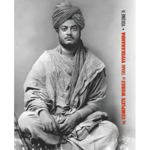 The Complete Works of Swami Vivekananda, Volume 2: Work, Mind, Spirituality and Devotion, Jnana-Yoga, Practical Vedanta and other lectures, Reports in