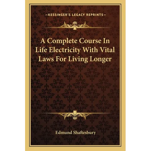 A Complete Course In Life Electricity With Vital Laws For Living Longer