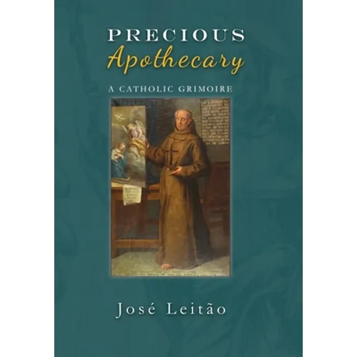 Precious Apothecary: A Catholic Grimoire