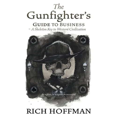 The Gunfighter's Guide to Business: A Skeleton Key to Western Civilization