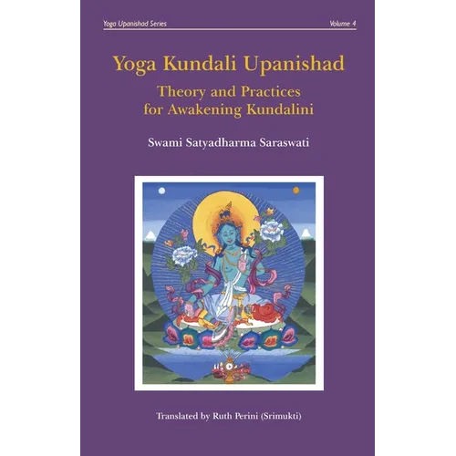 Yoga Kundali Upanishad: Theory and Practices for Awakening Kundalini