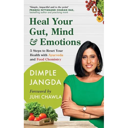 Heal Your Gut, Mind & Emotions: 5 Steps to Reset Your Health with Ayurveda and Food Chemistry