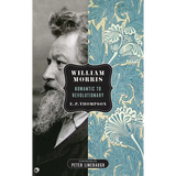 William Morris: Romantic to Revolutionary
