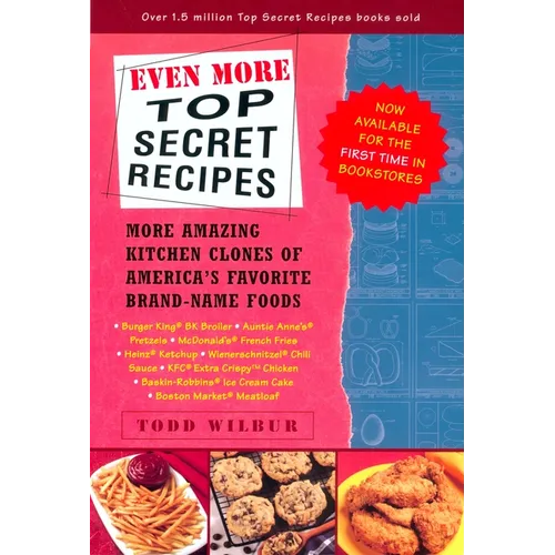 Even More Top Secret Recipes: More Amazing Kitchen Clones of America's Favorite Brand-Name Foods