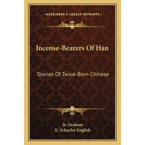 Incense-Bearers Of Han: Stories Of Twice-Born Chinese