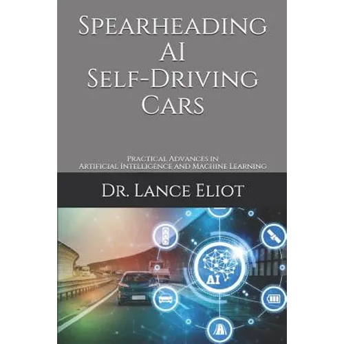 Spearheading AI Self-Driving Cars: Practical Advances in Artificial Intelligence and Machine Learning