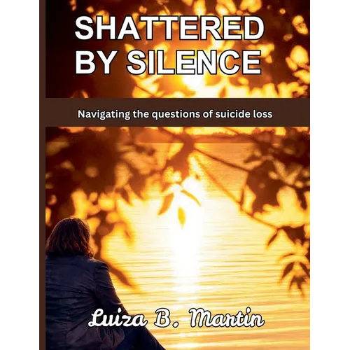 Shattered By Silence: Navigating the questions of suicide loss