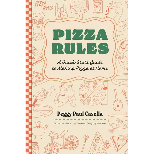 Pizza Rules: A Quick-Start Guide to Making Pizza at Home