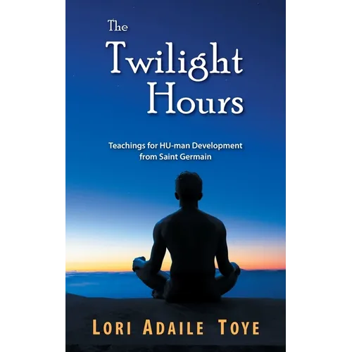 The Twilight Hours: Teachings for HU-man Development from Saint Germain