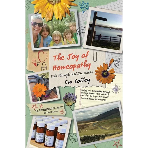 The Joy of Homeopathy: Told through real life stories