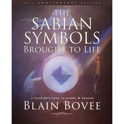 The Sabian Symbols Brought to Life: A Traveler's Guide to Symbol and Meaning