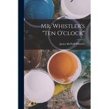 Mr. Whistler's "ten O'clock" - Paperback