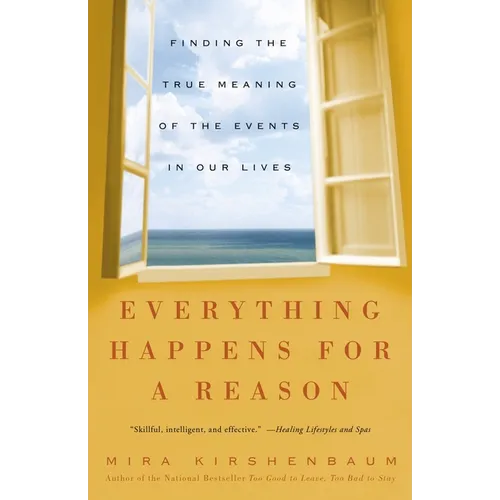 Everything Happens for a Reason: Finding the True Meaning of the Events in Our Lives