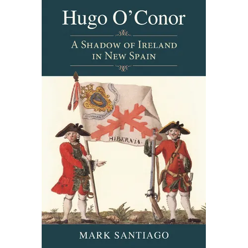Hugo O'Conor: A Shadow of Ireland in New Spain