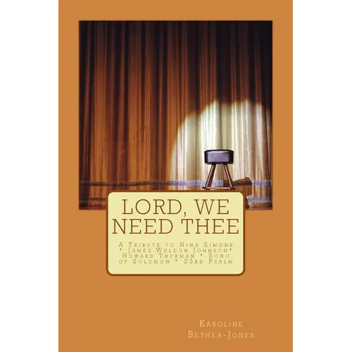 Lord, We Need Thee: A Tribute to Nina Simone * James Weldon * Howard Thurman * Song of Solomon
