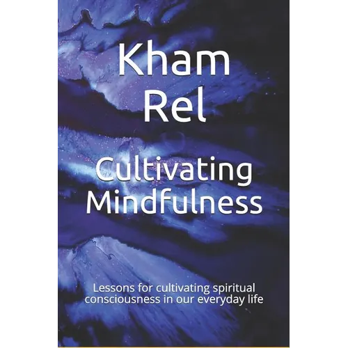 Cultivating Mindfulness: Lessons for cultivating spiritual consciousness in our everyday life