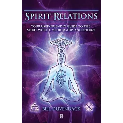 Spirit Relations: Your User-Friendly Guide to the Spirit World, Mediumship and Energy