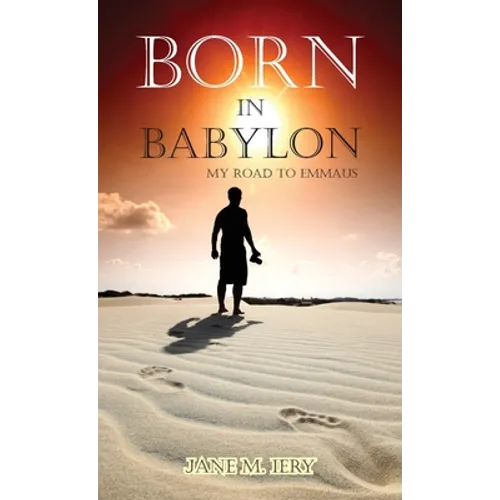 Born in Babylon: My Road to Emmaus