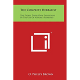 The Complete Herbalist: The People Their Own Physicians By The Use Of Nature's Remedies - Hardcover