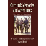 Currituck Memories and Adventures: More Tales from a Native Gunner
