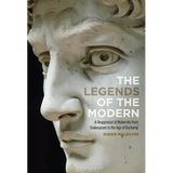 The Legends of the Modern: A Reappraisal of Modernity from Shakespeare to the Age of Duchamp - Paperback