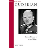 Guderian: Panzer Pioneer or Myth Maker?