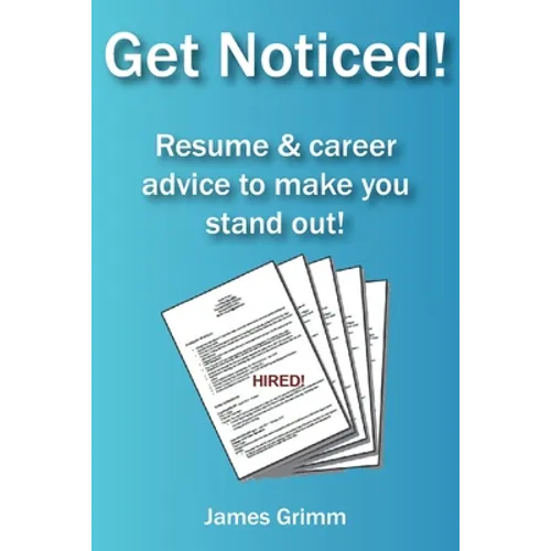 Get Noticed!: Resume & career advice to make you stand out!