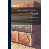 Proportional Form: Futher Studies in the Science of Beauty, Being Supplemental to Those Set Forth in "Nature's Harmonic Unity," - Paperback