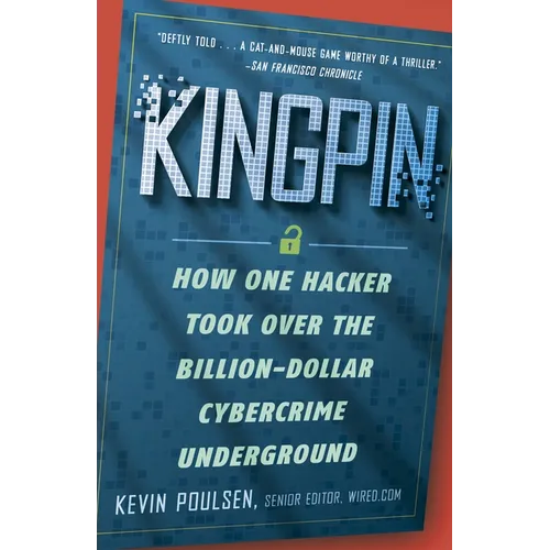 Kingpin: How One Hacker Took Over the Billion-Dollar Cybercrime Underground