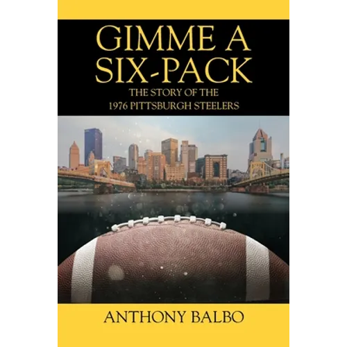 Gimme a Six-Pack: The Story of the 1976 Pittsburgh Steelers