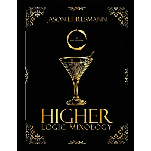 Higher Logic Mixology: Elevating Mixology Through Strategy, Logic, and Precision