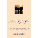 Naked Before God: A Look at Healing, Self-Discovery and Spiritual Growth Through Social Nudism - Paperback